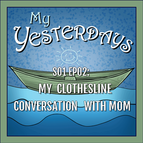 S01 EP02: My Clothesline Conversation with Mom 1
