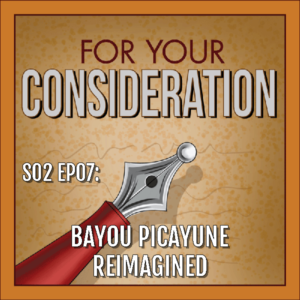 S02 EP07: Bayou-Picayune Reimagined