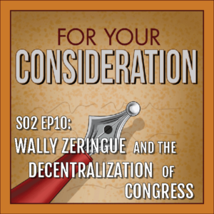 BP Podcast S02 EP10: Wally Zeringue and the decentralization of Congress