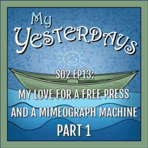 BP Podcast S02 EP13: My love for a free press and a mimeograph machine, part one