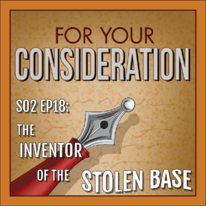BP Podcast S02 EP18: The Inventor of the Stolen Base