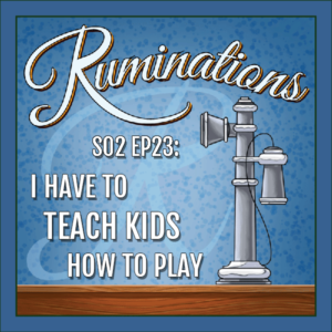 BP Podcast S02 EP23: I Have to Teach Kids How to Play