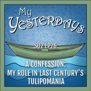 BP Podcast S02 EP26: A Confession: My role in last century’s tulipomania
